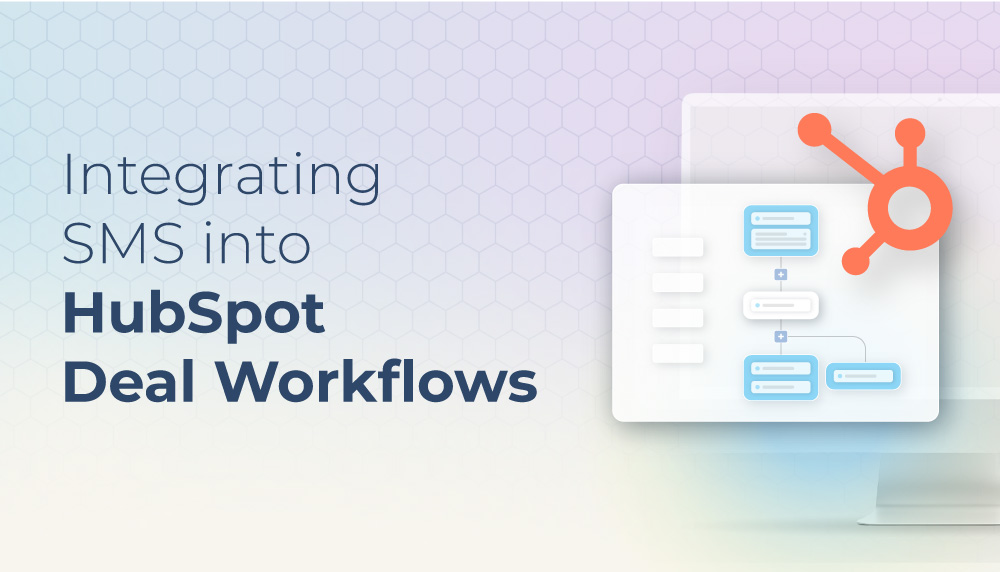 A Step-by-Step Guide to Integrating Text Messages into HubSpot Deal Workflows